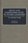 Image for Organ and harpsichord music by women composers: an annotated catalog
