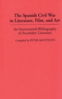 Image for The Spanish Civil War in literature, film, and art: an international bibliography of secondary literature
