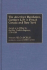 Image for The American Revolution, garrison life in French Canada and New York: journal of an officer in the Prinz Friedrich Regiment, 1776-1783