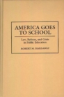 Image for America goes to school: law, reform, and crisis in public education