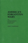 Image for America&#39;s forgotten wars: the counterrevolutionary past and lessons for the future