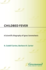 Image for Childbed fever: a scientific biography of Ignaz Semmelweis