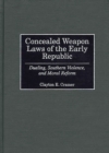 Image for Concealed weapon laws of the early republic: dueling, southern violence, and moral reform