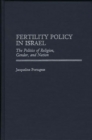 Image for Fertility policy in Israel: the politics of religion, gender, and nation