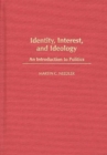 Image for Identity, interest, and ideology: an introduction to politics