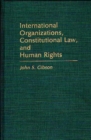 Image for International organizations, constitutional law, and human rights