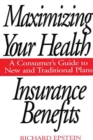 Image for Maximizing your health insurance benefits: a consumerÂ®s guide to new and traditional plans
