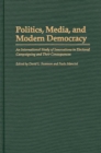Image for Politics, media, and modern democracy: an international study of innovations in electoral campaigning and their consequences