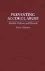 Image for Preventing alcohol abuse: alcohol, culture and control