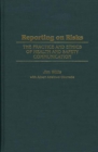 Image for Reporting on risks: the practice and ethics of health and safety communication