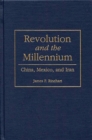 Image for Revolution and the millennium: China, Mexico, and Iran