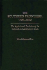 Image for The Southern frontiers, 1607-1860: the agricultural evolution of the colonial and antebellum South