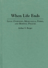 Image for When life ends: legal overviews, medicolegal forms, and hospital policies