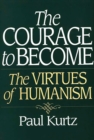 Image for The courage to become: the virtues of humanism
