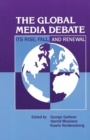 Image for The Global Media Debate: Its Rise, Fall and Renewal