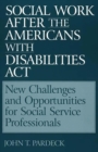 Image for Social Work After the Americans With Disabilities Act: New Challenges and Opportunities for Social Service Professionals
