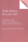 Image for With Malice Toward All?: The Media and Public Confidence in Democratic Institutions