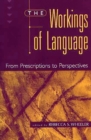 Image for The workings of language: from prescriptions to perspectives