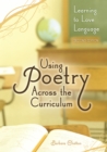 Image for Using poetry across the curriculum: learning to love language