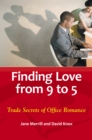 Image for Finding love from 9 to 5: trade secrets of office romance