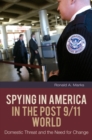 Image for Spying in America in the Post 9/11 World : Domestic Threat and the Need for Change
