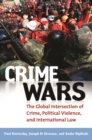 Image for Crime wars: the global intersection of crime, political violence, and international law