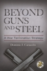 Image for Beyond guns and steel  : a war termination strategy