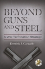 Image for Beyond guns and steel: a war termination strategy