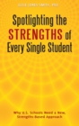 Image for Spotlighting the Strengths of Every Single Student : Why U.S. Schools Need a New, Strengths-Based Approach