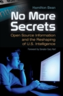 Image for No More Secrets : Open Source Information and the Reshaping of U.S. Intelligence