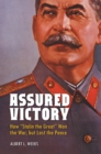 Image for Assured victory: how &quot;Stalin the Great&quot; won the war but lost the peace