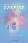 Image for Coming Home to Passion : Restoring Loving Sexuality in Couples with Histories of Childhood Trauma and Neglect