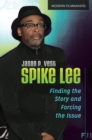 Image for Spike Lee  : finding the story and forcing the issue