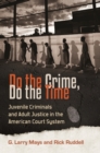 Image for Do the Crime, Do the Time : Juvenile Criminals and Adult Justice in the American Court System