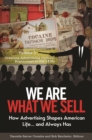 Image for We are what we sell: how advertising shapes American life-- and always has