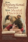 Image for How Dysfunctional Families Spur Mental Disorders : A Balanced Approach to Resolve Problems and Reconcile Relationships