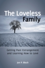 Image for The loveless family: getting past estrangement and learning how to love
