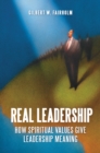 Image for Real leadership: how spiritual values give leadership meaning
