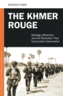 Image for The Khmer Rouge: ideology, militarism, and the revolution that consumed a generation