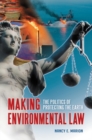 Image for Making Environmental Law : The Politics of Protecting the Earth