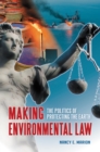 Image for Making environmental law: the politics of protecting the Earth