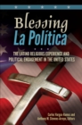 Image for Blessing la politica: the Latino religious experience and political engagement in the United States