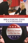 Image for Branding the Candidate : Marketing Strategies to Win Your Vote