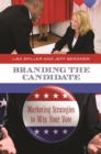 Image for Branding the candidate: marketing strategies to win your vote