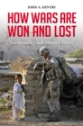 Image for How wars are won and lost: vulnerability and military power