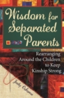 Image for Wisdom for separated parents: rearranging around the children to keep kinship strong