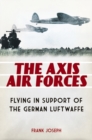 Image for The Axis Air Forces : Flying in Support of the German Luftwaffe