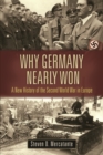 Image for Why Germany nearly won: a new history of the Second World War in Europe