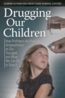 Image for Drugging our children: how profiteers are pushing antipsychotics on our youngest, and what we can do to stop it