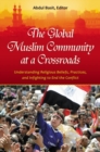 Image for The global Muslim community at a crossroads  : understanding religious beliefs, practices, and infighting to end the conflict